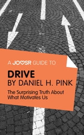 A Joosr Guide to Drive by Daniel Pink: The Surprising Truth About What Motivates Us