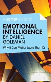 A Joosr Guide to Emotional Intelligence by Daniel Goleman: Why It Can Matter More Than IQ