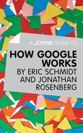 A Joosr Guide to How Google Works by Eric Schmidt & Jonathan Rosenberg
