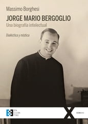 Jorge Mario Bergoglio: Una biografía intelectual