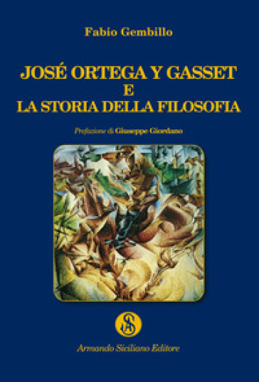 José Ortega y Gasset e la storia della filosofia - Fabio Gembillo