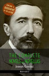 Joseph Conrad: The Complete Novels and Novellas + A Biography of the Author