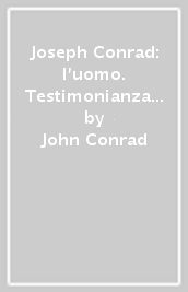 Joseph Conrad: l uomo. Testimonianza a due voci