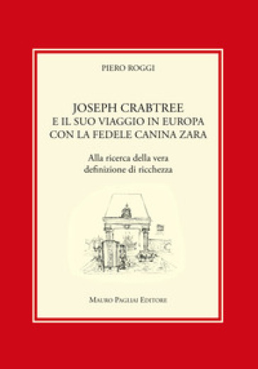 Joseph Crabtree e il suo viaggio in Europa con la fedele canina Zara. Alla ricerca della vera definizione di ricchezza - Piero Roggi