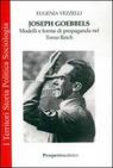 Joseph Goebbels. Modelli e forme di propaganda nel Terzo Reich - NA - E. Vezzelli