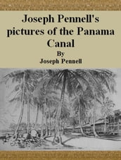 Joseph Pennell s pictures of the Panama Canal