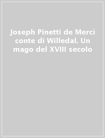 Joseph Pinetti de Mercì conte di Willedal. Un mago del XVIII secolo