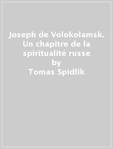 Joseph de Volokolamsk. Un chapitre de la spiritualité russe - Tomas Spidlik