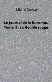 Le Journal de la Huronne. Tome II : La Houille rouge