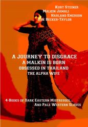 A Journey to Disgrace - A Malkin is Born - Obsessed in Thailand - The Alpha Wife