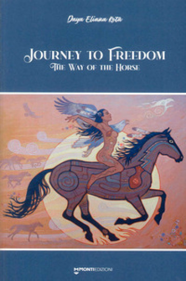 Journey to freedom. The way of the horse - Daya Eliana Rota