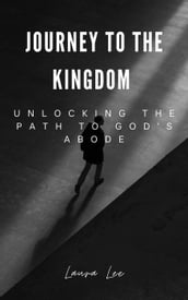 Journey to the Kingdom Unlocking the Path to God s Abode
