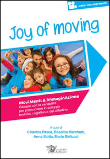 Joy of moving. Movimenti & immaginazione. Giocare con la variabilità per promuovere lo sviluppo motorio, cognitivo e del cittadino. Con aggiornamento online