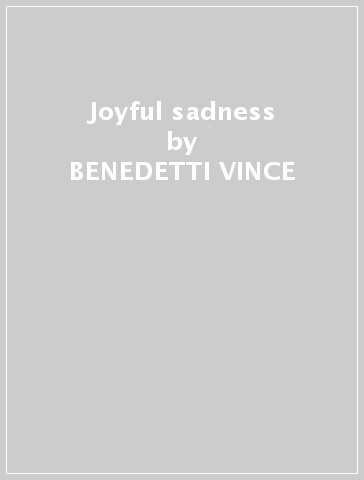 Joyful sadness - BENEDETTI VINCE