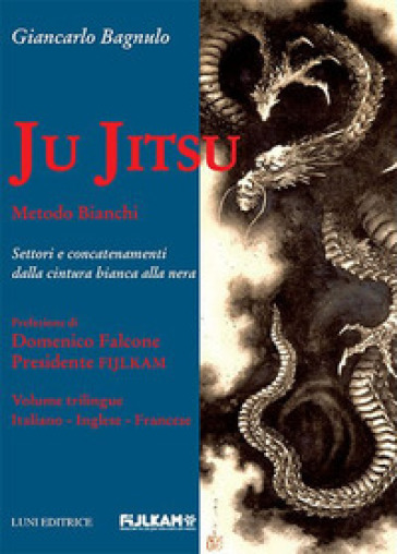 Ju Jitsu metodo Bianchi. Settori e concatenamenti dalla cintura bianca alla nera - Giancarlo Bagnulo