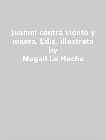 Juanmi contra viento y marea. Ediz. illustrata - Magali Le Huche