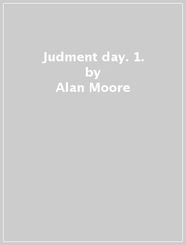 Judment day. 1. - Alan Moore