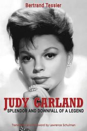 Judy Garland Splendor and Downfall of a Legend