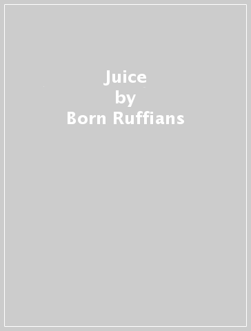 Juice - Born Ruffians