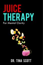 Juice Therapy: For Mental Clarity