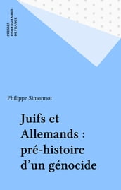 Juifs et Allemands : pré-histoire d un génocide