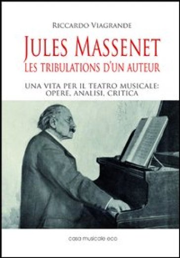 Jules Massenet. Les tribulations d'un auteur - Riccardo Viagrande