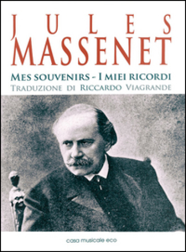 Jules Massenet. Mes souvenirs. Ediz. italiana e francese - Jules Massenet