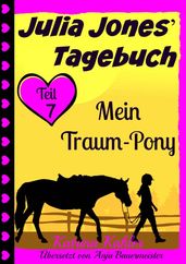 Julia Jones  Tagebuch - Teil 7 - Mein Traum-Pony