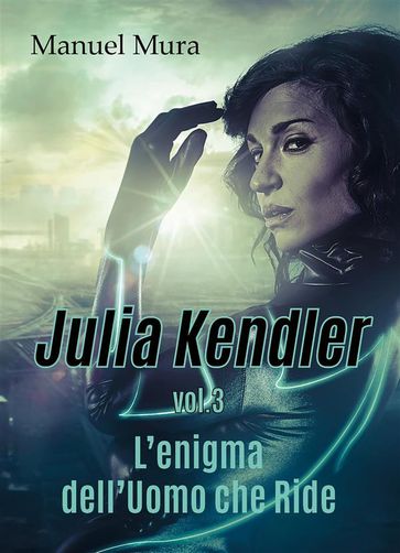 Julia Kendler vol.3 - L'enigma dell'Uomo che Ride - Manuel Mura