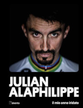 Julian Alaphilippe. Il mio anno iridato