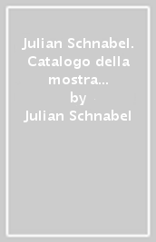 Julian Schnabel. Catalogo della mostra (dal 14 ottobre 1989 al 15 gennaio 1990). Ediz. bilingue