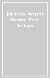 Julianeo. Acustic theatre. Ediz. italiana