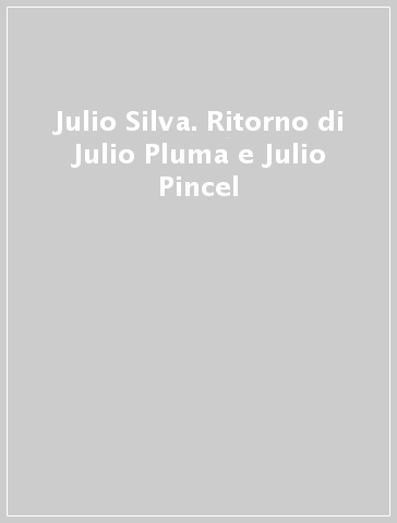 Julio Silva. Ritorno di Julio Pluma e Julio Pincel