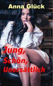 Jung, Schön, Unersättlich