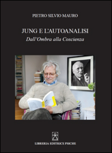 Jung e l'autoanalisi. Dall'ombra alla coscienza - Pietro Silvio Mauro