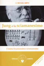 Jung e lo sciamanesimo. L anima fra psicanalisi e sciamanesimo