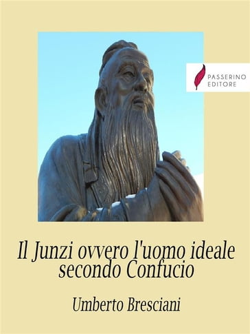Il Junzi ovvero l'uomo ideale secondo Confucio - Umberto Bresciani