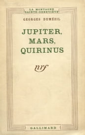 Jupiter, Mars, Quirinus (Tome 1) - Essai sur la conception indo-européenne de la société et sur les origines de Rome