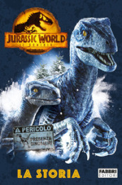 Jurassic World 3. Il dominio. La storia. Ediz. a colori