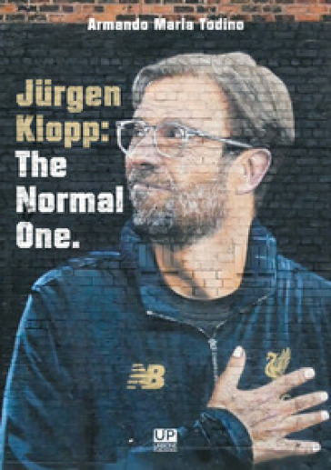 Jurgen Klopp: the normal one - Armando MAria Todino