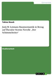 Jurij M. Lotmans Raumsemantik in Bezug auf Theodor Storms Novelle  Der Schimmelreiter 