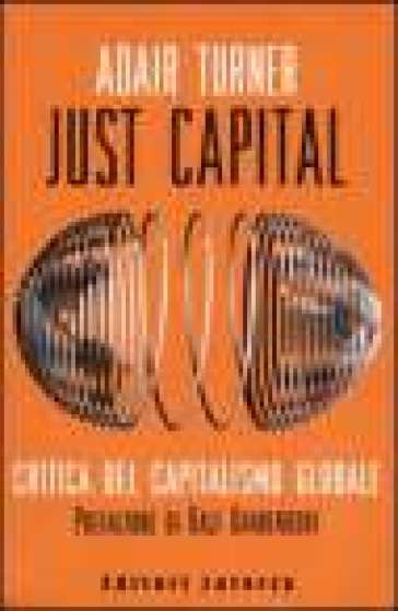 Just Capital. Critica del capitalismo globale - Adair Turner