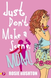 Just Don t Make a Scene, Mum!