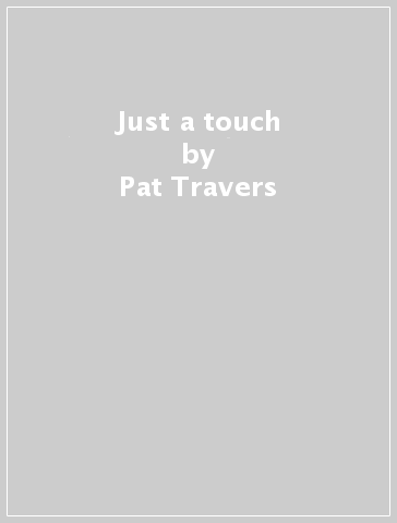 Just a touch - Pat Travers