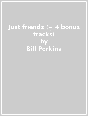 Just friends (+ 4 bonus tracks) - Bill Perkins