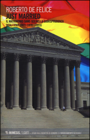 Just married. Il matrimonio same-sex nella giurisprudenza degli Stati Uniti (1970-2015) - Roberto De Felice