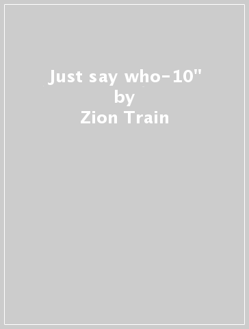 Just say who-10" - Zion Train