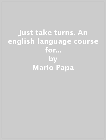 Just take turns. An english language course for communicative modular learning. Per le Scuole. 6 Audiocassette - Mario Papa - Janet Shelly Poppiti