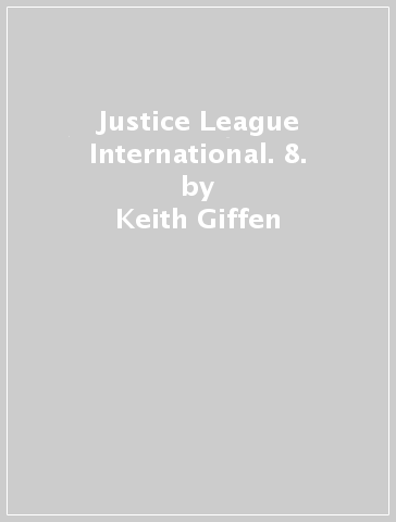 Justice League International. 8. - Keith Giffen - Jean Marc DeMatteis