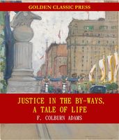 Justice in the By-Ways, a Tale of Life